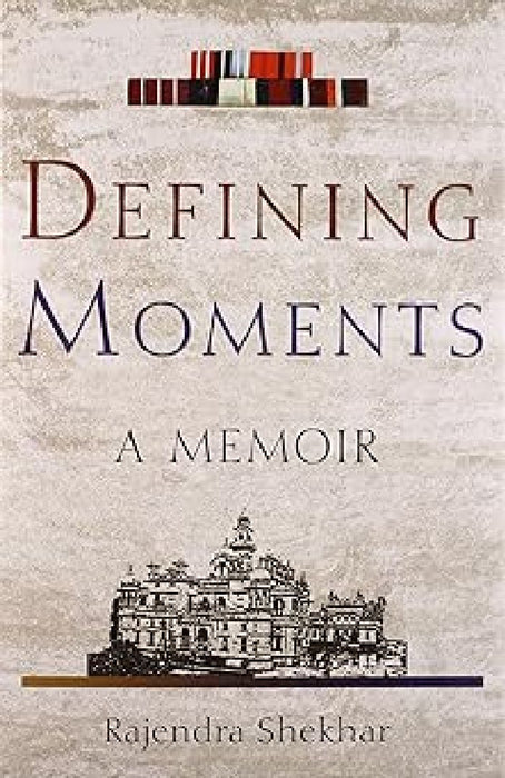 Defining Moments A Memoir by Rajendra Shekhar