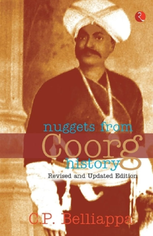 Nuggets From Coorg History by C P Belliappa