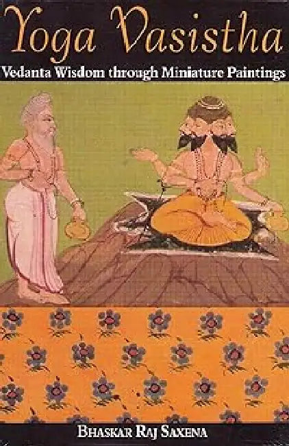 Yoga Vasistha Vedanta Wisdom Through by Bhasker Raj Saxena