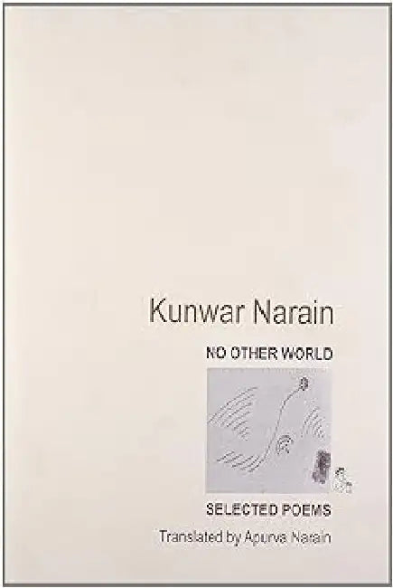 No Other World Selected Poems by Kunwar Narain