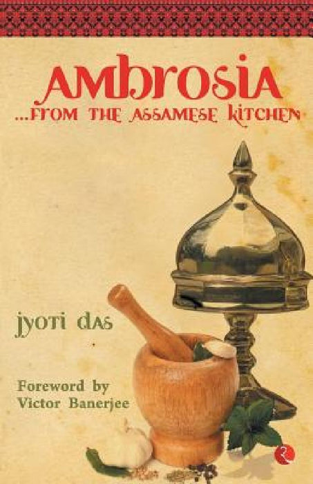 Ambrosia From The Assamese Kitchen by Jyoti Das