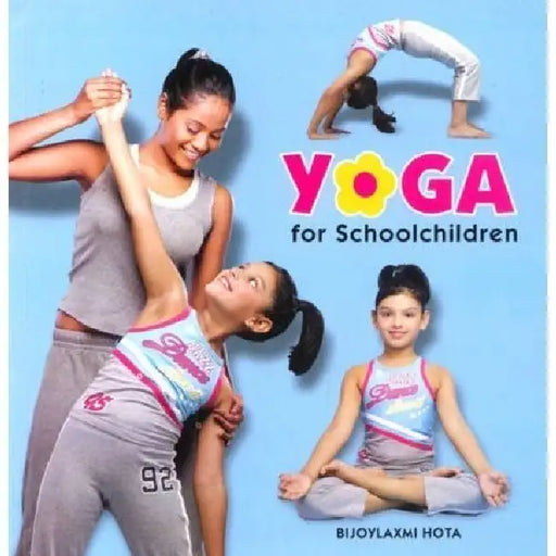 Yoga For School Children by Bijoylaxmi Hota
