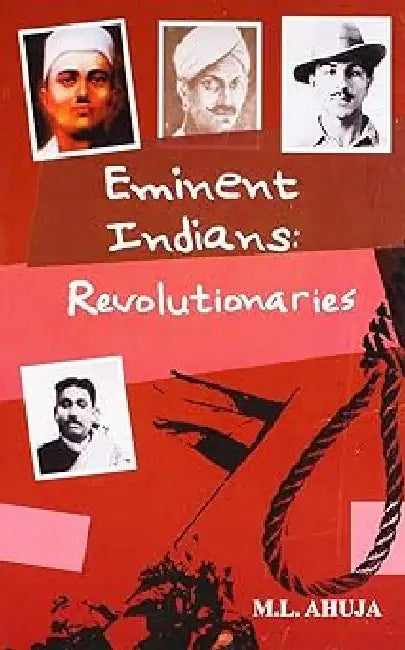 Eminent Indians:recolutionaries by M L Ahuja