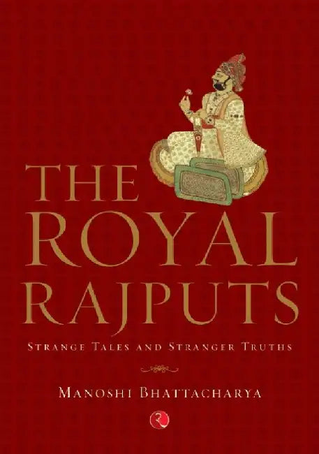 The Royal Rajputs by Manoshi Bhattacharya