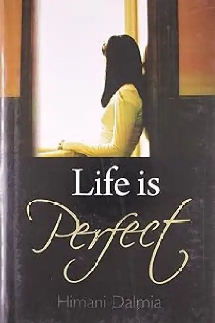 Life Is Perfect by Himani Dalmia