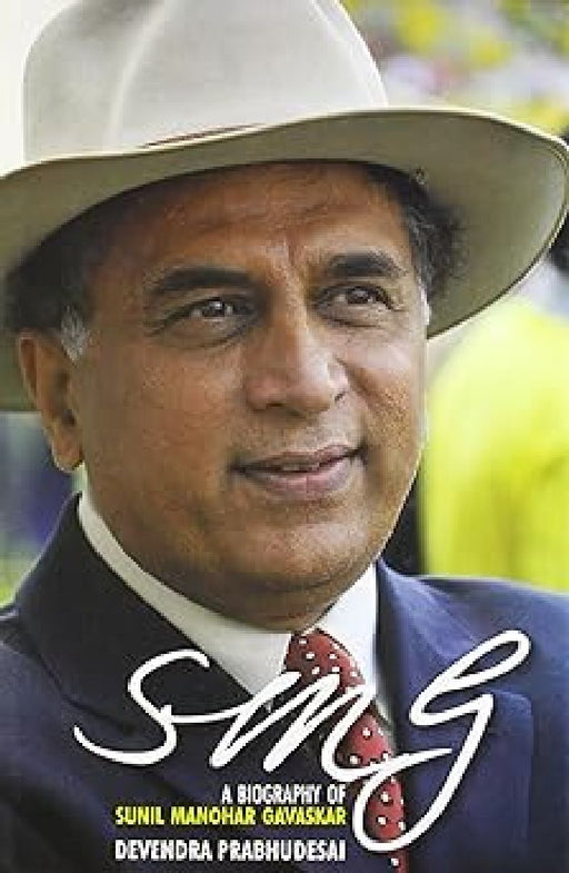 Smg:A Biography Of Sunil Manohar Gavaskar by Devendra Prabhudesai
