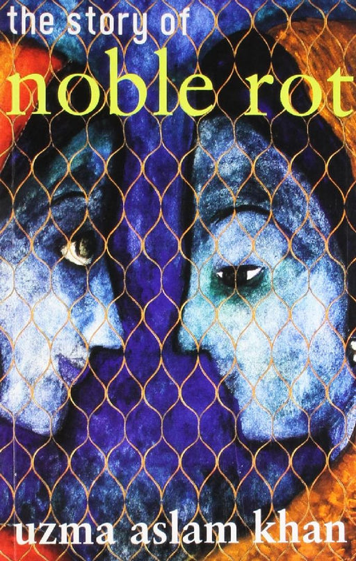 The Story Of Noble Rot by Uzma Aslam Khan