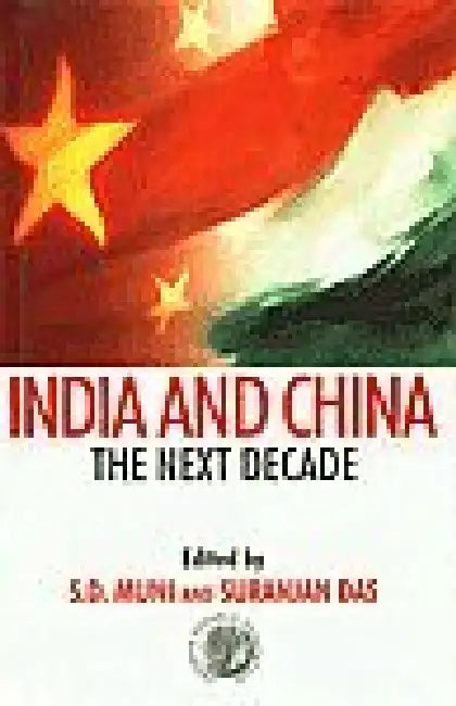 India And China: The Next Decade by Suranjan Das