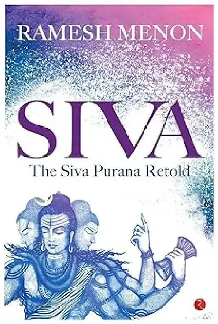 Siva  The Siva Purana Retold by Ramesh Menon