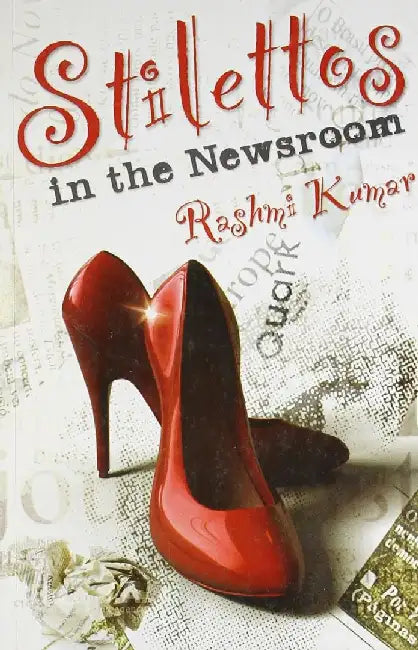 Stilettos In The Newsroom by Rashmi Kumar