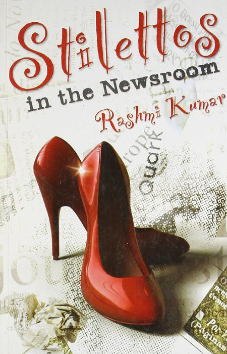 Stilettos In The Newsroom by Rashmi Kumar