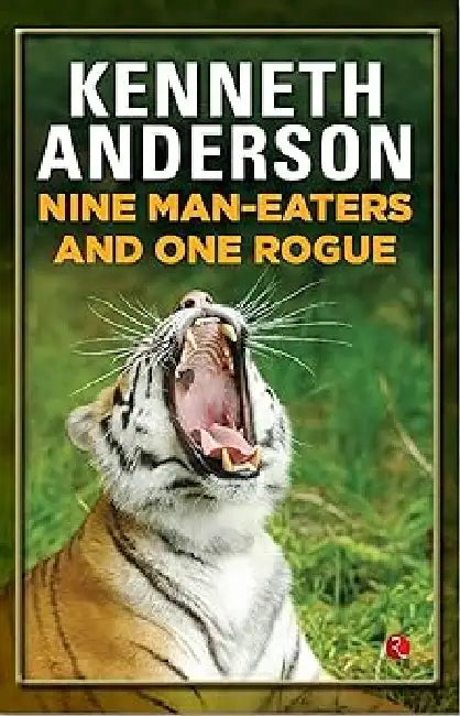 Nine Man Eaters And One Rogue by Kenneth Anderson