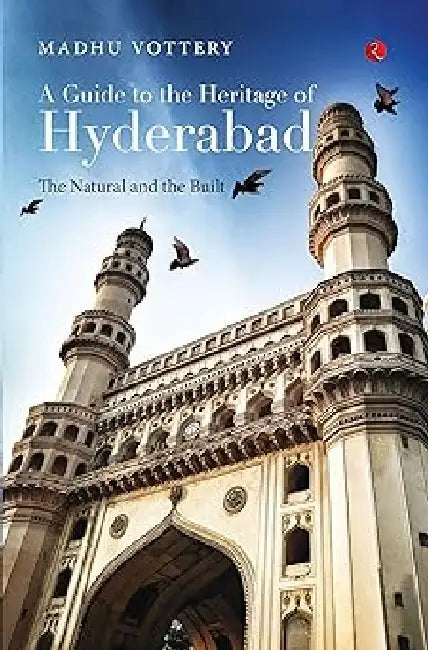 A Guide To The Heritege Of Hyderabad by Madhu Vottery