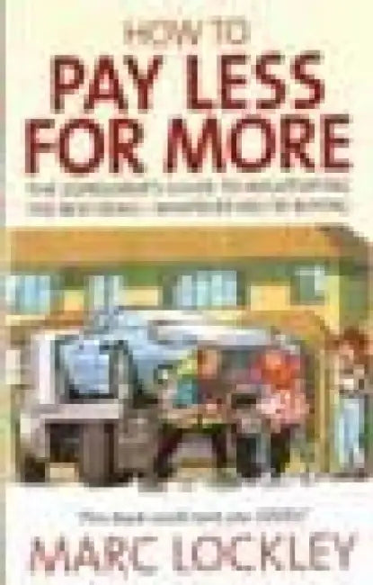 How To Pay Less For More by Marc Lockley