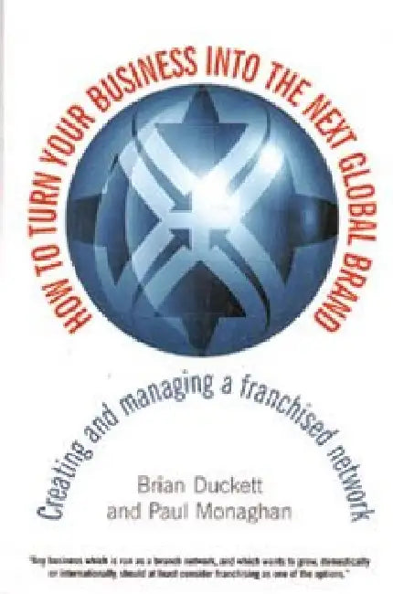 How To Turn Your Business Into The Next Global Brand by Brian Duckett, Paul Monaghan