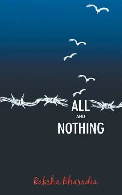 All And Nothing by Raksha Bharadia