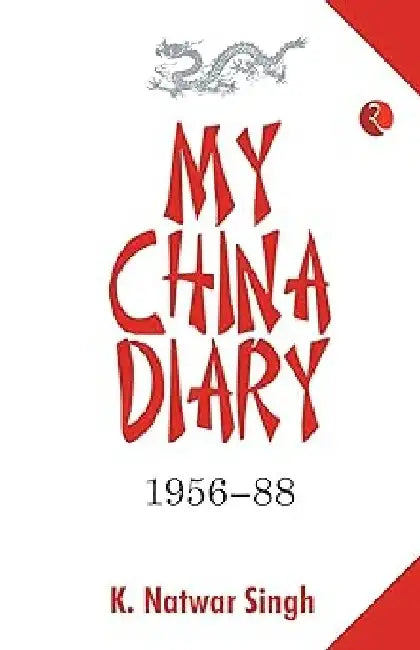 My China Dairy 1956-88 by K Natwar Singh