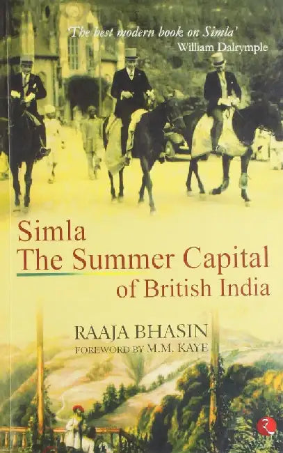 Simla The Summer Capital Of British India by Raaja Bhasin