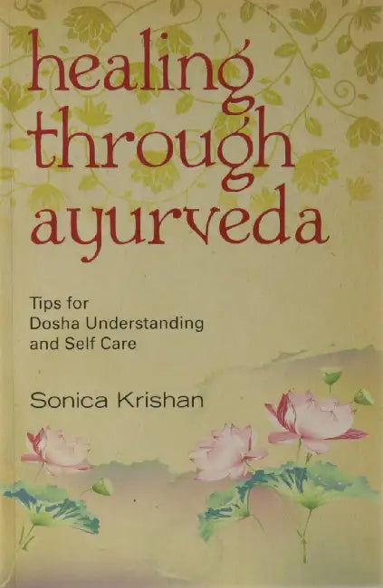 Healing Through Ayurveda by Sonica Krishnan