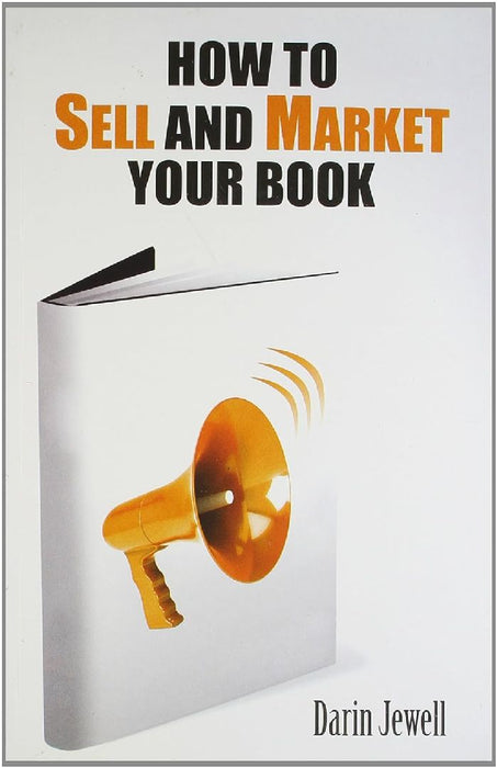 How To Sell And Market Your Book by Darin Jewell