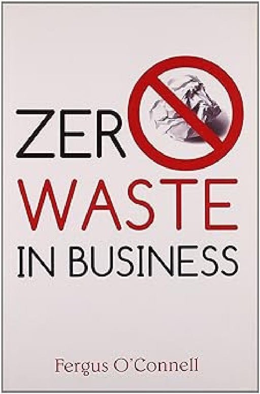 Zero Waste In Business by Fergus O Connell