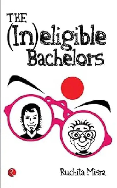 The (In) Eligible Bachelors by Ruchita Misra