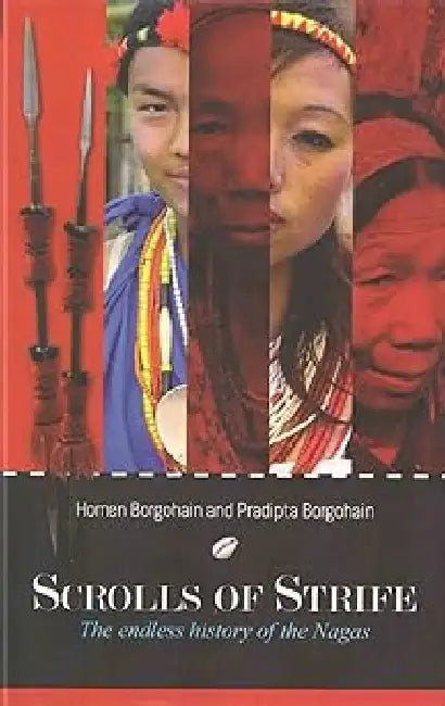 Scrolls Of Strife : The Endless History Of The Nagas by Homen Borgohain