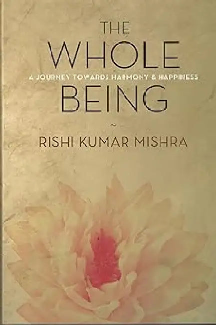 The Whole Being by Rishi Kumar Mishra
