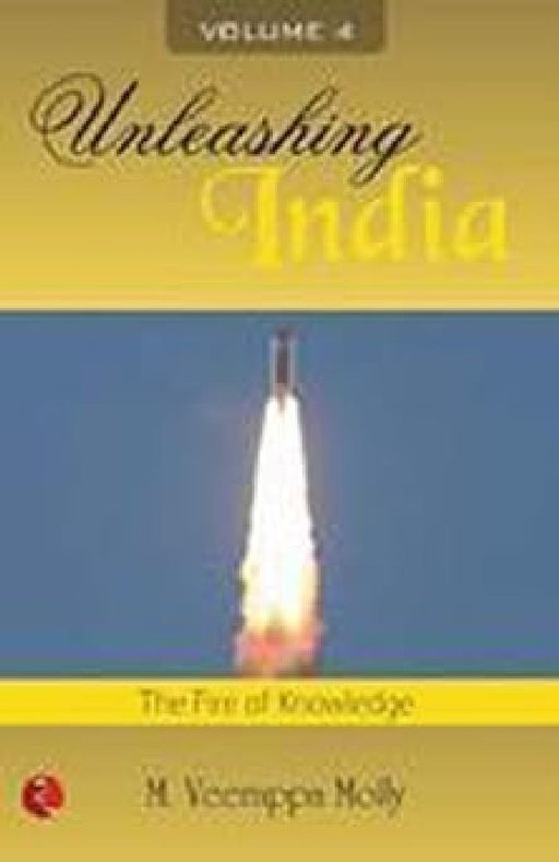 Unleashing India Volume Iv by M Veerappa Moily
