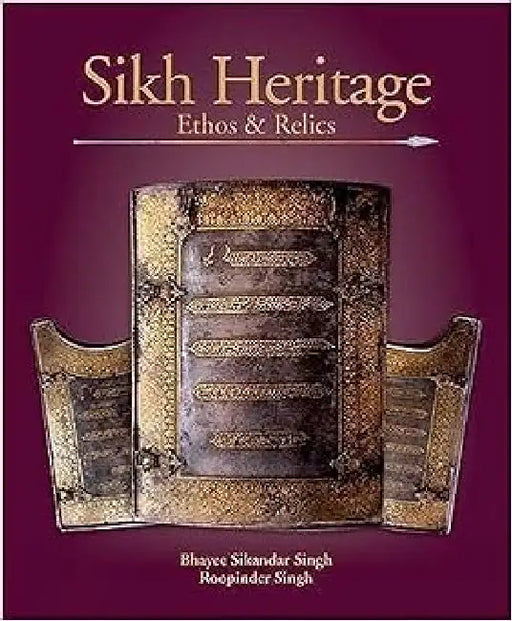 Sikh Heritage Ethos & Relics by Roopinder Singh