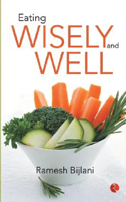 Eating Wisely And Well by Ramesh Bijlani