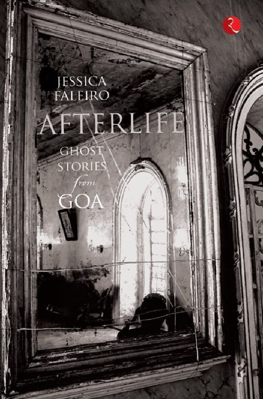 Afterlife Ghost Stories From Goa by Jessica Faleiro
