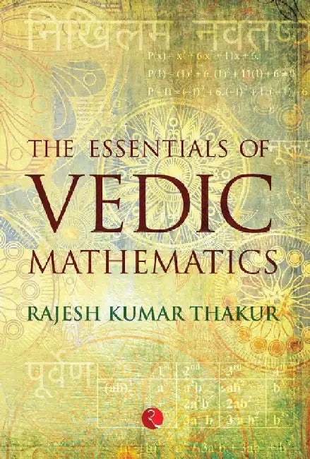 The Essentials Of Vedic Mathematics by Rajesh Kumar Thakur