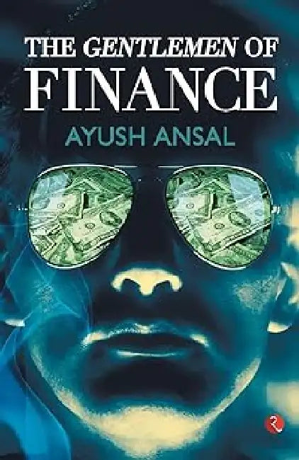 The Gentlemen Of Finance by Ayush Ansal