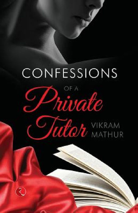 Confessions Of A Private Tutor by Vikram Mathur
