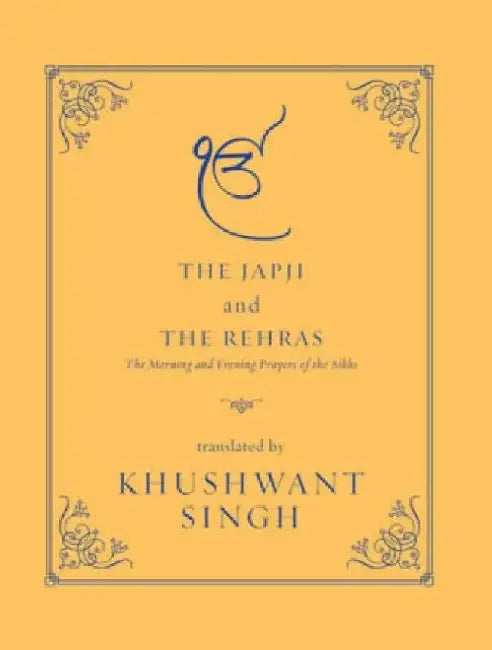 The Japji and the Rehras: The Morning and Evening Prayers of the Sikhs by Khushwant Singh