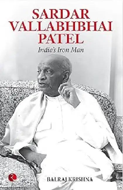 Sardar Vallabhbhai Patel Indias Iron Man by Balraj Krishna