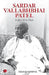 Sardar Vallabhbhai Patel Indias Iron Man by Balraj Krishna