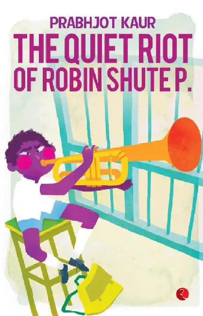 The Quite Riot Of Robin Shute P by Prabhjot Kaur