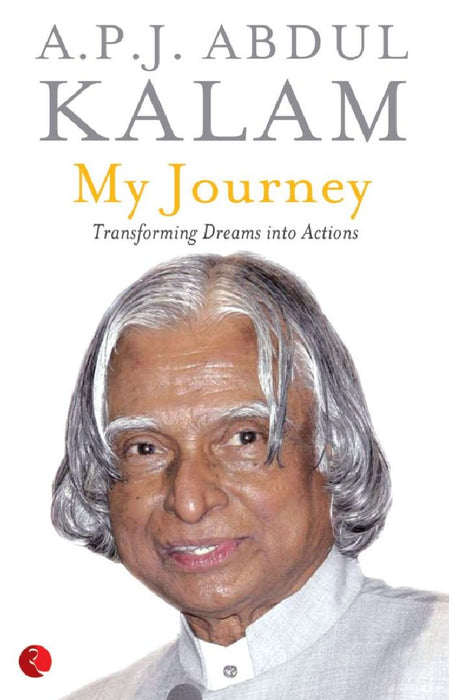 My Journey - Transforming Dreams Into Actions by A.P.J Abdul Kalam