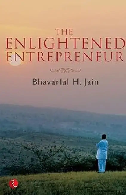 The Enlightened Entrepreneur by Bhavarlal H. Jain
