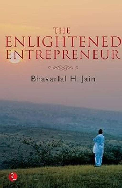 The Enlightened Entrepreneur by Bhavarlal H. Jain