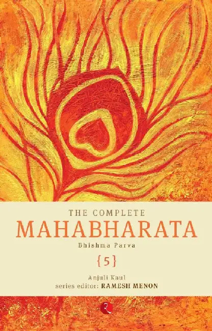 The Complete Mahabharata Vol 5 Bhishma Parva by Anjuli Kaul