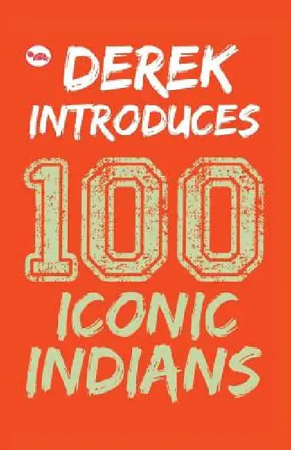 Derek Introduces 100 Iconic Indians by Derek O' Brien