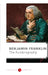 Benjamin Franklin The Autobiography by Benjamin Franklin