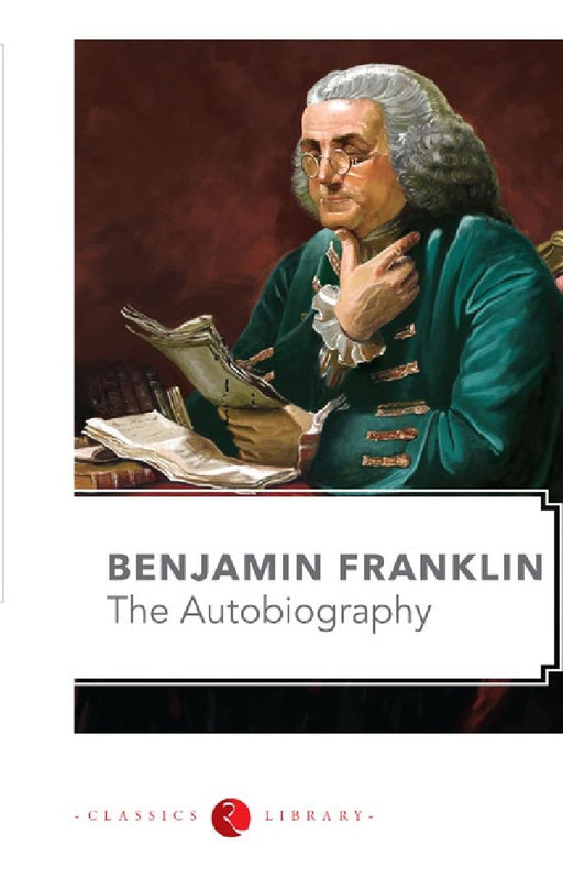 Benjamin Franklin The Autobiography by Benjamin Franklin