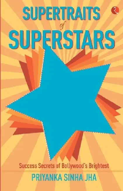 Supertraits Of Superstars by Priyanka Sinha Jha