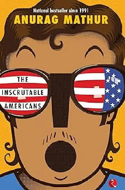 The Inscrutable Americans by Anurag Mathur