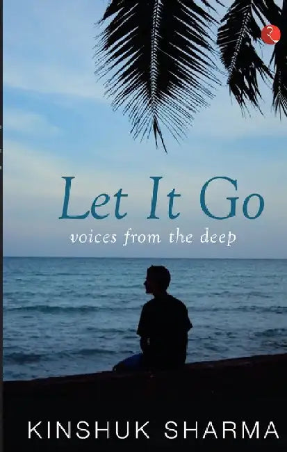 Let It Go : Voices Form The Deep by Kinshuk Sharma