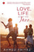 Love, Life And All That Jazz by Ahmed Faiyaz